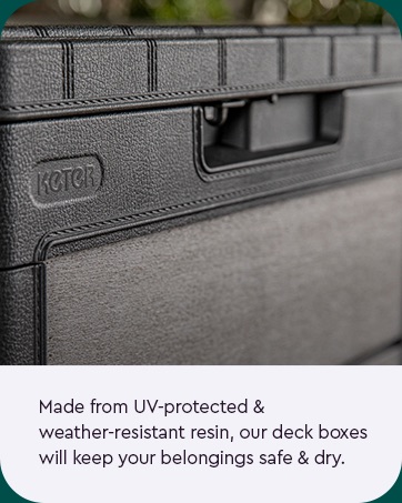 Made from UV-protected & weather-resistant resin, our deck boxes will keep your belongings safe